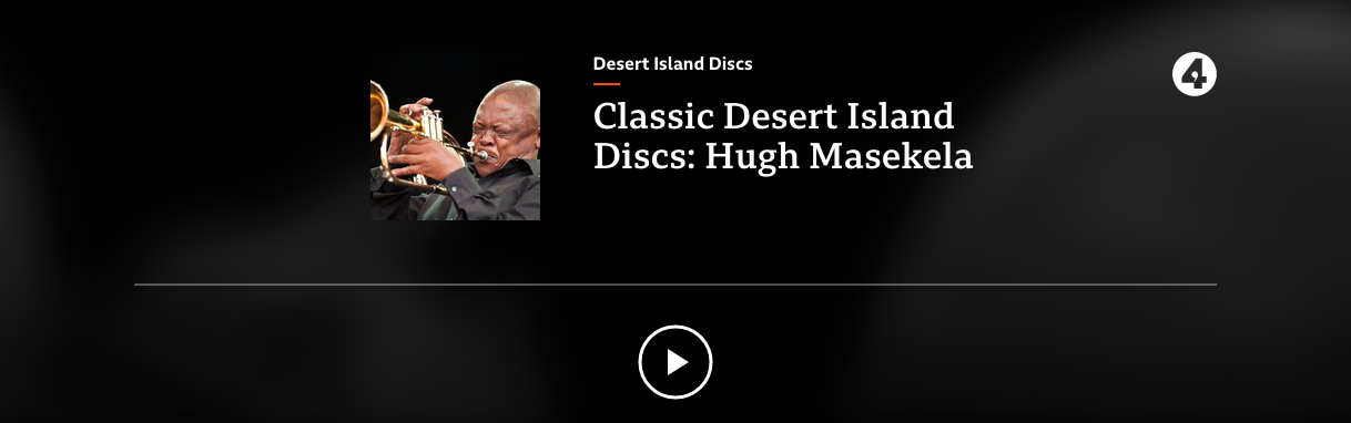 Another chance to listen to the Hugh Masekela speaking to Sue Lawley in 2004 on the BBC's 'Desert Island Discs' show.